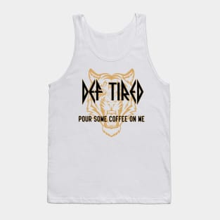 Def Tired Pour Some Coffee On Me Tank Top